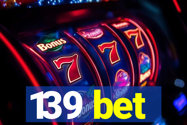 139 bet